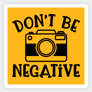 Don’t Be Negative Camera Photography Funny Sticker